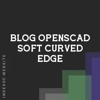 OpenSCAD Soft Curved Edge: How to Create Fillets and Rounds | Logo - Indexof
